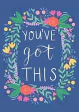 You've got this - floral good luck card for friend, family, significant other created by Ally Johnson