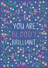 Pretty 'just because' or congratulations card - You are bloody brilliant created by Ally Johnson
