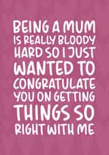 Funny and Cheeky Mother's Day Card - Getting Things So Right With Me created by Brogan Thomas