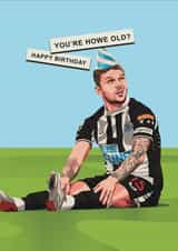 Cheeky Birthday Card - Kieran Trippier - Newcastle United - You're HOWE old? created by Scored It