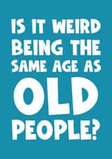 Cheeky Birthday Card - Same Age as Old People created by Naomi Park