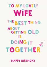 Wife Birthday Card - The best thing about getting old created by Wink Design - Michelle Roberts