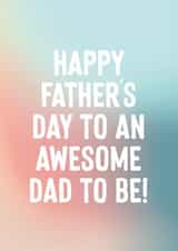 Awesome Dad To Be Father's Day Card - Happy Father's Day created by Purple Tree Designs