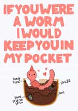 Cute Funny Worm card for significant other or friend - If you were a worm created by Hey Cutie