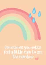 Sometimes You Gotta Feel A Little Rain To See The Rainbow Send Love and Positive created by Grazietude