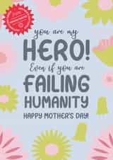 You are my hero. Happy Mother's Day from a misogynist. created by WMN from CPB London
