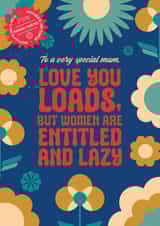 Entitled and Lazy. Happy Mother's Day from a misogynist. created by WMN from CPB London
