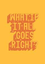 Inspirational Quote - What If It All Goes Right created by Banksia Creative