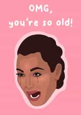 Your so old Kim crying Birthday Card created by MintyPop