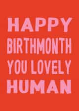Happy Birthmonth You Lovely Human - Funny Birthday Card For Friends created by Sophie Downes
