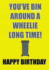 Birthday Card - Wheelie Bin - You’ve bin around a wheelie long time! created by Sadie Cornish