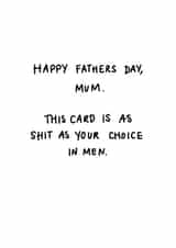 Funny Fathers Day Card - Mum - Shit Choice in Men created by Hattie Ainsworth 