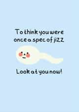 To think you were once a spec of jizz created by Tanya Pyrka