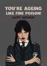 Funny birthday card - Wednesday Adams - You’re ageing like fine poison! created by Kasia Cards
