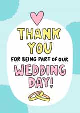 Thank You For Being Part Of Our Wedding Day - Wedding Thank You Card created by Angela Chick
