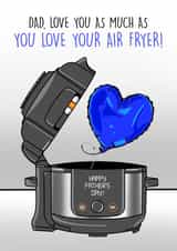 Funny Father's Day Card - Air Fryer - Dad, Love You As Much As You Love Your Air Fryer created by Ilan Asher