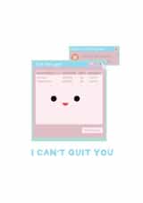I Can't Quit You - Cute card created by Daniel James Oliver Art