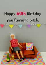 Cheeky Birthday Card - 60th - Fantastic Bitch created by Bold & Bright Cards