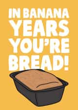 Funny Birthday Card - In Banana Years You're Bread created by Studio Doodles
