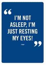 Funny Father's Day Card - I'm Just Resting My Eyes created by Brainbox Candy