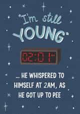 Funny Birthday Card -- Still Young with a 2am Pee created by Silky Rose Design