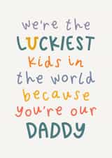 Luckiest Kids In The World - Luckiest Daddy - Sentimental Father’s Day Card created by Muses & May 