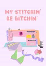 My Stitching Be Bitching card for all occasions - sewing lovers and enthusiasts created by The Saturday Night Studio