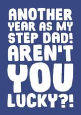 Another Year As My Step Dad Aren't You Lucky - Funny Fathers Day Card created by Studio Doodles