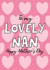 Happy mothers day Nan, Lovely Nan, the best nan, love you nan, Happy nan, hearts created by By Emma Dearling