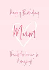 Mum Birthday Card - Happy Birthday Mum Thanks For Being So Amazing! created by Petimo - Sophie Edwards