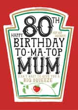 Funny Mum 80th Birthday Card - Heinz Tomato Ketchup Sauce created by  la la la     Designs