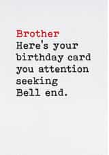Funny Birthday Card - Brother - Attention Seeker created by Brainbox Candy