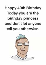 Funny 40th Birthday Card For Him - Today You Are The Birthday Princess. created by Childish Ramblings