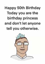 Funny 50th Birthday Card For Him - Today You Are The Birthday Princess. created by Childish Ramblings