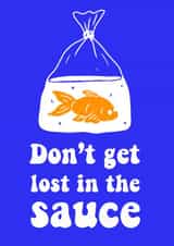 Funny Send a Smile Card for Friends - Goldfish - Don’t Get Lost In The Sauce created by Butter Bean Sketch Club