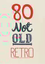Cheeky Birthday Crd - 80th - Not Old, Retro created by Pencilface