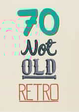 Cheeky Birthday Crd - 70th - Not Old, Retro created by Pencilface