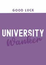 Cheeky Good Luck Card - University Wanker created by Giddy Kipper