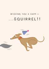 Wishing You A Happ - SQUIRREL!! - Funny Dog Birthday Card created by Studio Mads