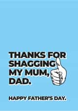 Funny Father's Day Card - Thanks for shagging my mum, dad. created by Greetiks