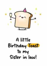 Cute Birthday Card For - A Little Birthday Toast - Sister In Law - Food Pun created by Twisted Haggis