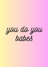 Someone in your life need some encouragement? You do you babes! created by Curls&Joy
