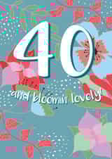 40 and bloomin' lovely - Happy 40th Birthday created by @Laura Lonsdale Designs
