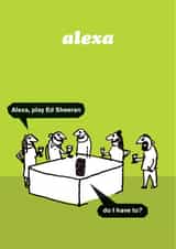 Funny Birthday Card - Alexa - Ed Sheeran created by Modern Toss