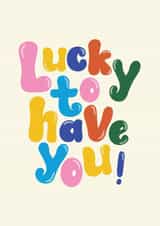 Cute Friendship/Thank You Card - Lucky to Have You created by Twisted Rebel Designs