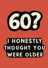 Cheeky Birthday Card - 60th - Thought You Were Older created by Giddy Kipper