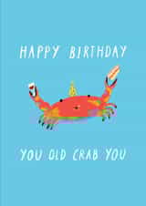 Cute birthday card - Happy Birthday You Old Crab You created by Eleanor Beetle