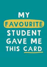 Funny Teacher Thank you Card - Favourite Student created by Giddy Kipper