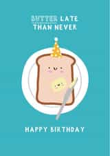 Funny Birthday Card - Belated - Butter Late Than Never created by Jessica Eyre