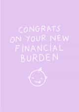 Funny new baby card - Congrats on your new financial burden created by Tillie Rose Studio